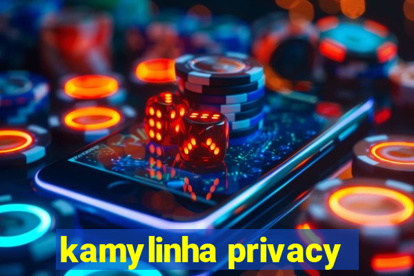 kamylinha privacy